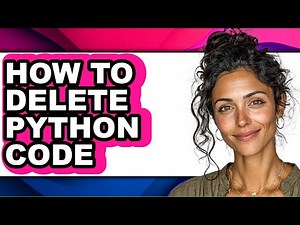 How to Delete Python Code - Full Guide