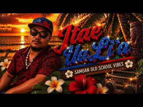 "Itae Ua Li'a" (Samoan Old School Vibes)