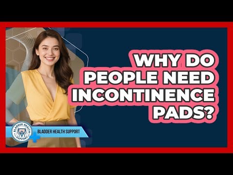 Why Do People Need Incontinence Pads?