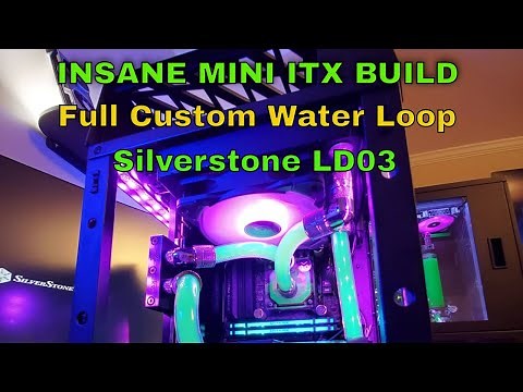 MINI ITX BUILD 2019 WATER COOLED PC SIlverstone LD03 case SFF