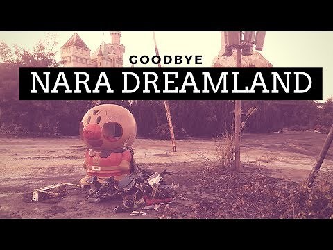 GOODBYE NARA DREAMLAND (Possibly the last footage before destruction)