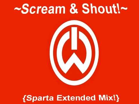 ~Scream & Shout!~ {Sparta Extended Mix!}