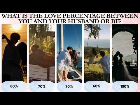 What Is the Love Percentage Between You & Your Boyfriend/Husband?❤️Personality Test Quiz|60% to 100%