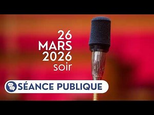 Séance publique du jeudi 26 mars 2026, soir