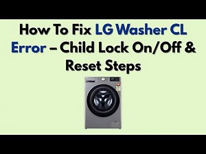 How To Fix LG Washer CL Error – Child Lock On/Off & Reset Steps