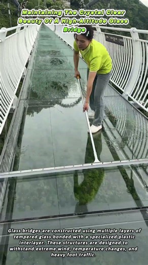 Maintaining The Crystal Clear Beauty Of A High Altitude Glass Bridge