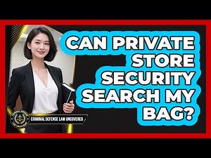 Can Private Store Security Search My Bag?