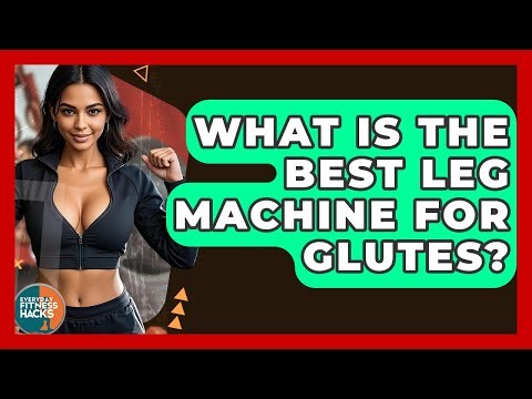What Is The Best Leg Machine For Glutes? - Everyday Fitness Hacks