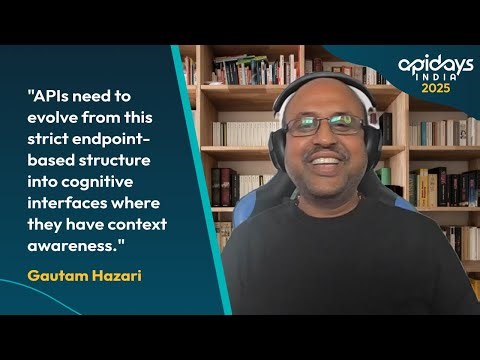 Gautam Hazari on The Transition from Strict APIs to Flexible, Context-Aware Interfaces
