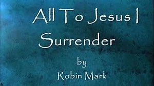 All To Jesus I Surrender Chords by Robin Mark Lyrics - ChordU