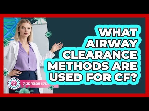 What Airway Clearance Methods Are Used For CF?