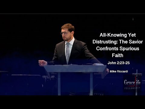 Mike Riccardi | All-Knowing Yet Distrusting: The Savior Confronts Spurious Faith | John 2:23-25