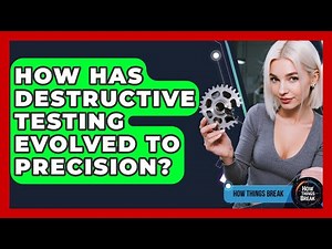 How Has Destructive Testing Evolved To Precision? - How Things Break