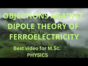 OBJECTIONS AGAINST DIPOLE THEORY OF FERROELECTRICITY || M.Sc. || PHYSICS ||