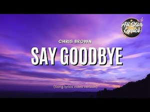 Say Goodbye - Chris Brown (lyrics)