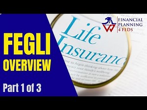 FEGLI or Federal Employees’ Group Life Insurance Overview Part 1 of 3