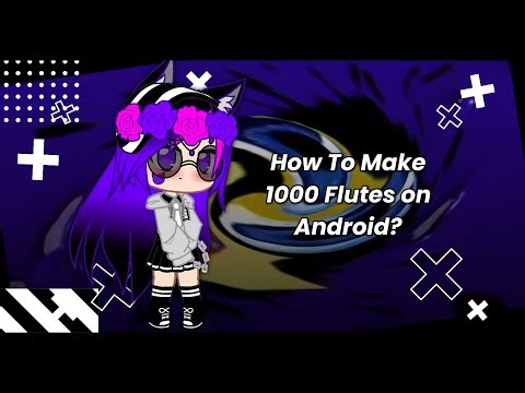 How To Make 1000 Flutes on Android?
