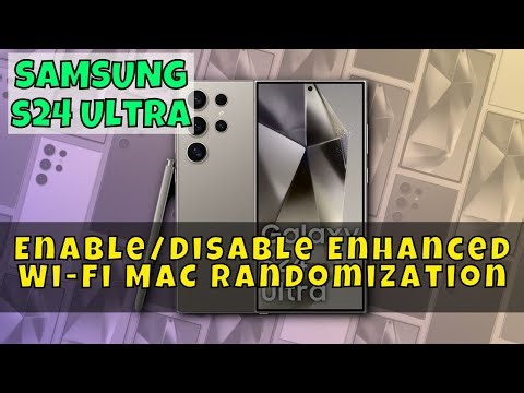 How to Enable/Disable Enhanced Wi-Fi MAC Randomization On Samsung Galaxy S24 Ultra