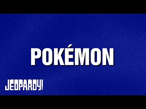 Pokémon | Category | JEOPARDY!