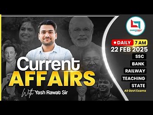22 Feb Current Affairs 2025 | Daily Current Affairs | Current Affairs Today | By Yash Rawat Sir