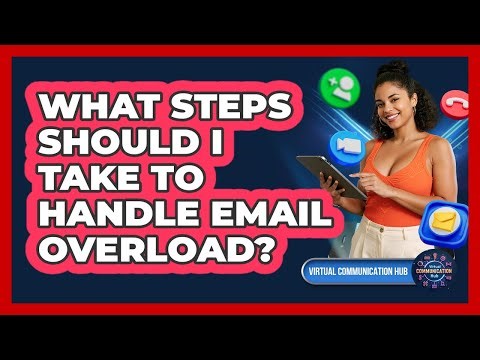 What Steps Should I Take To Handle Email Overload?