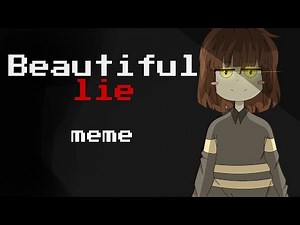 Beautiful lie - animation meme