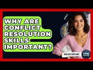 Why Are Conflict Resolution Skills Important? - Mind Over Substance