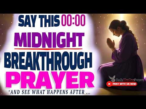Watch What Happens When You SAY This POWERFUL Midnight Prayer for Breakthrough and Blessings