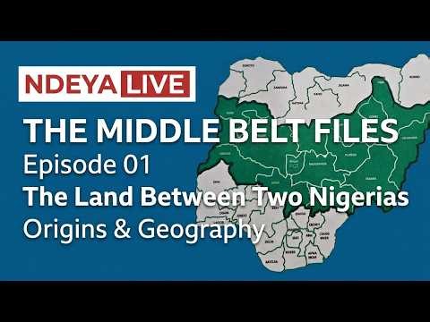 What Is the Middle Belt? Nigeria's 60 Million People the World Ignores | Ndeya Live