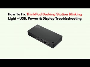 How to Fix ThinkPad Docking Station Blinking Light – USB, Power & Display Troubleshooting