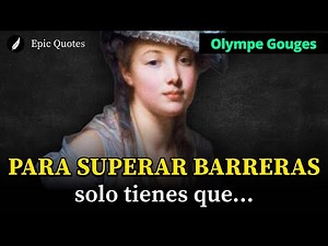 Citas y Frases de OLYMPE DE GOUGES: Brutales frases de la PRECURSORA de la Revolución Francesa