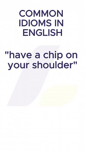 Understanding the Idiom: 'To Have a Chip on Your Shoulder'