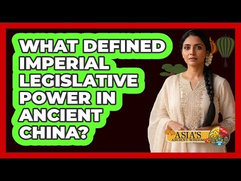 What Defined Imperial Legislative Power In Ancient China?