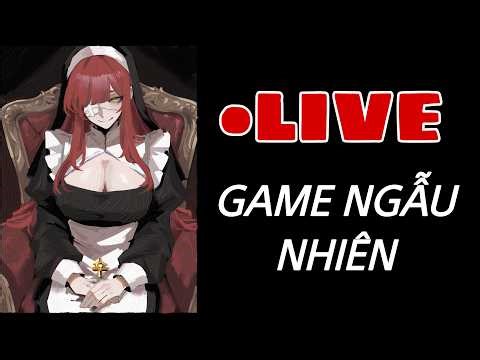 [LIVE ] Game ngẫu nhiên