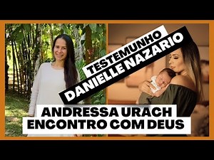 TESTEMUNHO COMPLETO DANIELLE NAZARIO / ANDRESSA URACH ENCONTRO COM DEUS