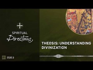 Theosis: Understanding Divinization | Spiritual Directions