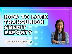 How To Lock TransUnion Credit Report? - CreditGuide360.com