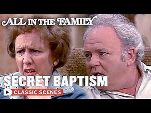 Archie Plans A Secret Baptism! | All In The Family