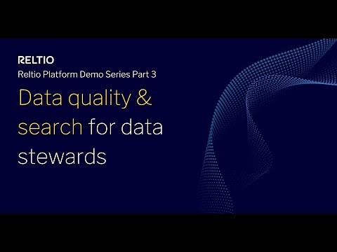 Reltio Platform Demo Series - Part 3: Data quality & search—for data stewards