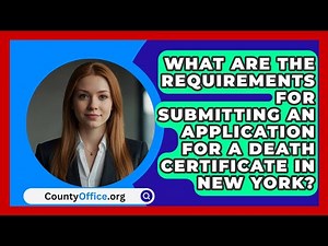 What Are the Requirements for Submitting an Application for a Death Certificate in New York?