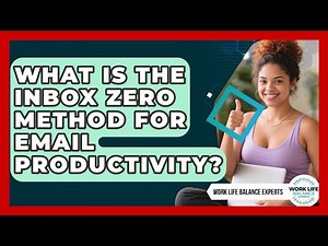 What Is The Inbox Zero Method For Email Productivity? - Work Life Balance Experts