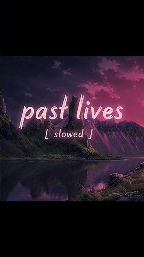 past lives (slowed + reverb) 🥀 #shorts #pastlives #slowed