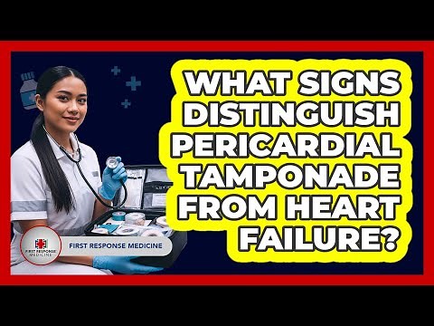 What Signs Distinguish Pericardial Tamponade From Heart Failure? - First Response Medicine