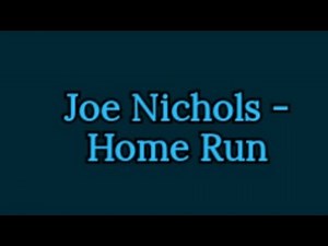 Joe Nichols - Home Run (lyrics)