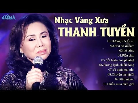Đường Xưa Lối Cũ - Thanh Tuyền | 10 Bài Hát Nhạc Vàng Xưa Hay Nhất của Thanh Tuyền