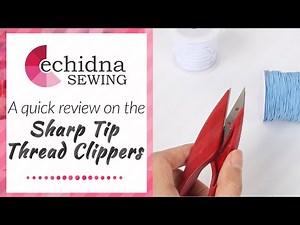 A quick review on Sharp Tip Thread Clippers | Echidna Sewing