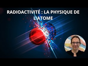 Conférence "Radioactivité : la physique de l’atome" en streaming | Les Docus