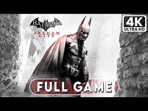 BATMAN ARKHAM CITY Gameplay Walkthrough FULL GAME [4K 60FPS] - No Commentary