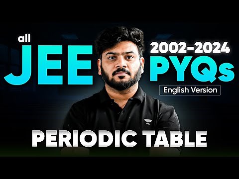 Complete Solution & Analysis of all JEE Periodic Properties of Elements PYQs (2002- 2024) | JEE 2026