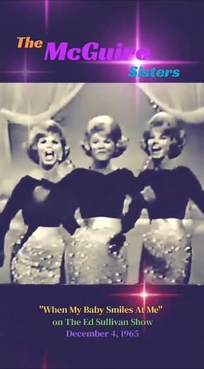The McGuire Sisters performing "When My Baby Smiles At Me" on The Ed Sullivan Show December 4, 1965